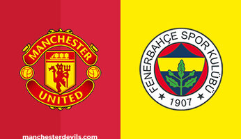 Preview : Manchester United v Fenerbahce