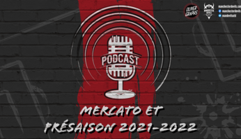 Le podcast Manchester Devils #10 : mercato et pré-saison 2021-2022